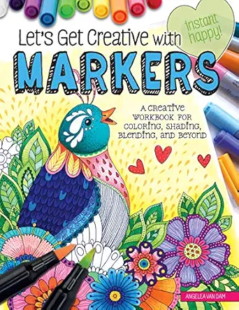 lets get creative with markers a creative workbook for coloring shading blending and beyond beginners guide
