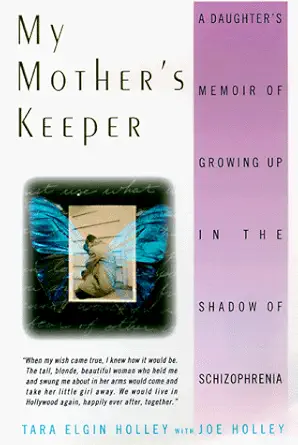 my mothers keeper a daughters memoir of growing up in the shadow of schizophrenia 1st edition tara e holley