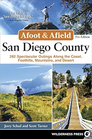 afoot and afield san diego county 282 spectacular outings along the coast foothills mountains and desert 1st