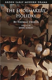 the shoemakers holiday 1st edition thomas dekker ,james loxley ,suzanne gossett ,gordon mcmullan ,john jowett