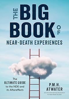 the big book of near death experiences the ultimate guide to the nde and its aftereffects 1st edition p m h