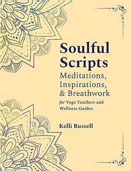 soulful scripts meditations inspirations and breathwork for yoga teachers and wellness guides 1st edition