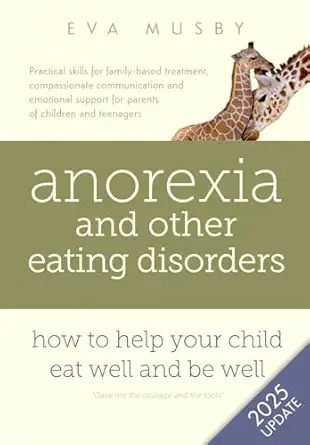 anorexia and other eating disorders how to help your child eat well and be well practical solutions