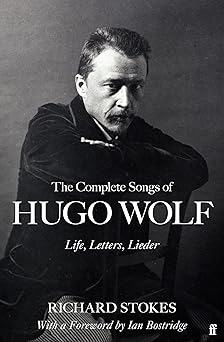 the complete songs of hugo wolf life letters lieder 1st edition richard stokes 0571360696, 978-0571360697