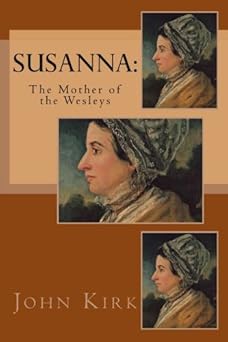 susanna the mother of the wesleys 1st edition john kirk rev ,lucy booker roper 1544682832, 978-1544682839