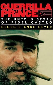 guerrilla prince the untold story of fidel castro 1st edition georgie anne geyer 0316308935, 978-0316308939