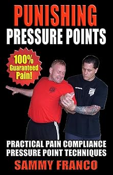 punishing pressure points practical pain compliance pressure point techniques 1st edition sammy franco