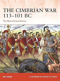 the cimbrian war 113a 101 bc the rise of caius marius 1st edition nic fields ,johnny shumate 1472854918,