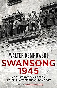 swansong 1945 a collective diary from hitlers last birthday to ve day 1st edition walter kempowski