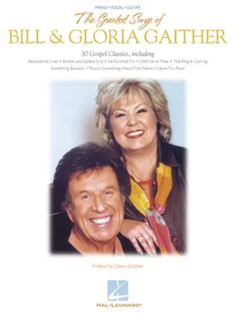 the greatest songs of bill and gloria gaither songbook 30 christian sheet music arrangements worship music