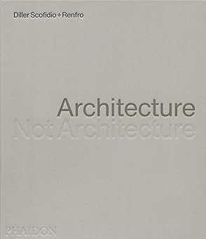 architecture not architecture diller scofidio + renfro 1st edition diller scofidio + renfro 1838667202,