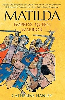 matilda empress queen warrior 1st edition catherine hanley 0300251475, 978-0300251470