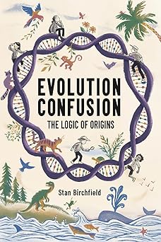 evolution confusion the logic of origins 1st edition stan birchfield 1662956975, 978-1662956973