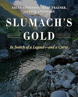 slumachs gold in search of a legenda and a curse 1st edition brian antonson ,mary trainer ,rick antonson