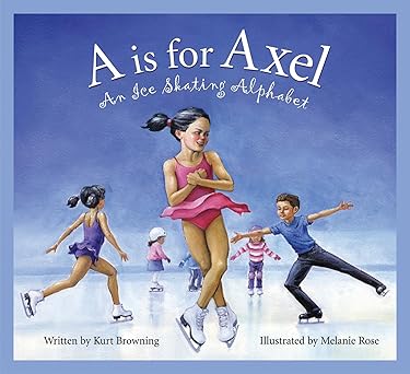 a is for axel an ice skating alphabet 1st edition kurt browning ,melanie rose 1585362808, 978-1585362806