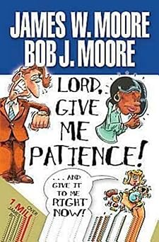lord give me patience and give it to me right now 1st edition james w moore 1426707606, 978-1426707605