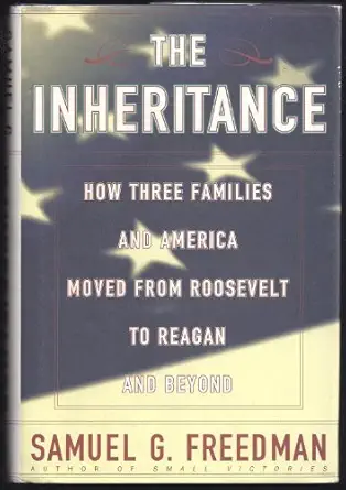 the inheritance how three families and america moved from roosevelt to reagan and beyond 1st edition samuel g