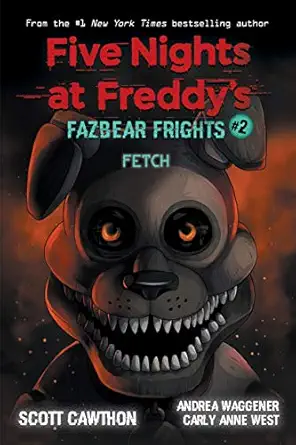 fetch 1st edition scott cawthon ,carly anne west ,andrea waggener 133857602x, 978-1338576023