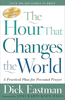 the hour that changes the world a practical plan for personal prayer 1st edition dick eastman ,joni eareckson