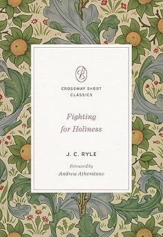 fighting for holiness 1st edition j c ryle ,andrew atherstone 143358008x, 978-1433580086