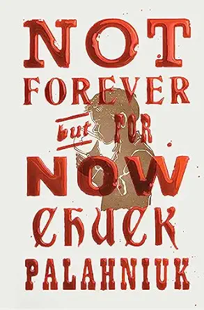 not forever but for now 1st edition chuck palahniuk 1668021412, 978-1668021415