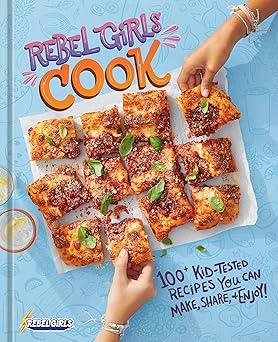 rebel girls cook 100+ kid tested recipes you can make share and enjoy 1st edition rebel girls inc 0593835573,