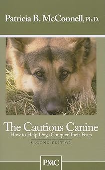 the cautious canine how to help dogs conquer their fears 1st edition patricia b mcconnell 1891767003,