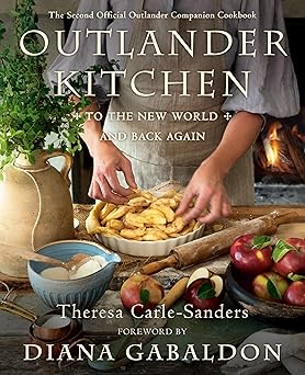outlander kitchen to the new world and back again the second official outlander companion cookbook 1st