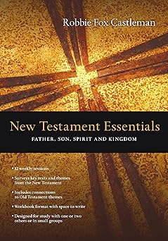 new testament essentials father son spirit and kingdom 1st edition robbie f castleman 0830810528,