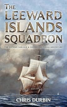 the leeward islands squadron a carlisle and holbrooke naval adventure 1st edition chris durbin 1980919569,