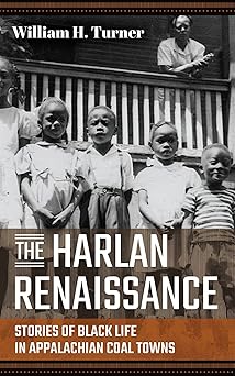 the harlan renaissance stories of black life in appalachian coal towns 1st edition william h turner