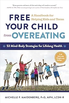 free your child from overeating a handbook for helping kids and teens 1st edition michelle p maidenberg
