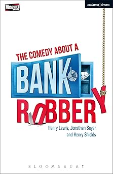 the comedy about a bank robbery 1st edition henry lewis ,jonathan sayer ,henry shields 1350063088,