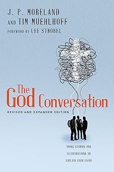 the god conversation using stories and illustrations to explain your faith 1st edition j p moreland ,tim
