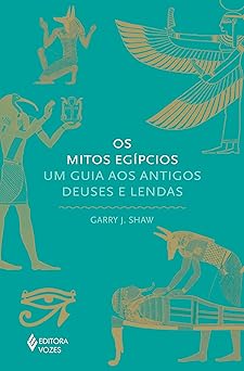 os mitos egipcios um guia aos antigos deuses e lendas 1st edition garry j shaw 6557136275, 978-6557136270