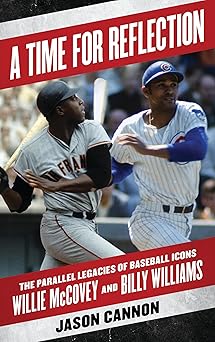 a time for reflection the parallel legacies of baseball icons willie mccovey and billy williams 1st edition