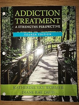 addiction treatment a strengths perspective 1st edition katherine van wormer ,diane davis 1305943309,