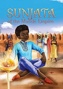 sunjata of the mande empire 1st edition ekiuwa aire ,alina shabelnyk 1778250203, 978-1778250200