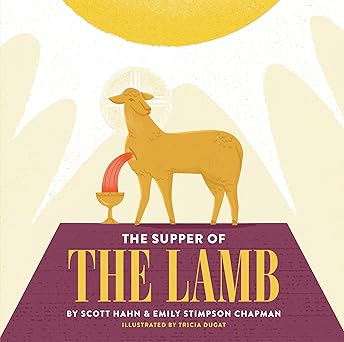 the supper of the lamb 1st edition scott hahn ,emily stimpson chapman ,tricia dugat 1645853543, 978-1645853541