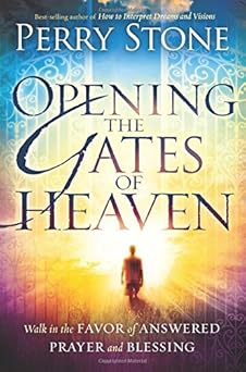 opening the gates of heaven walk in the favor of answered prayer and blessing 1st edition perry stone
