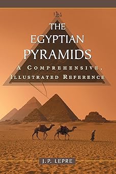 the egyptian pyramids a comprehensive illustrated reference 1st edition j p lepre 0786429550, 978-0786429554