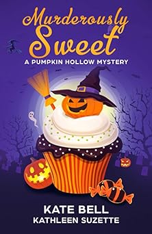 murderously sweet a pumpkin hollow mystery book 2 1st edition kate bell ,kathleen suzette 1983101338,