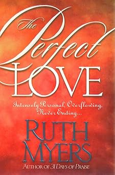 the perfect love intensely personal overflowing never ending 1st edition ruth myers 1578562554, 978-1578562558