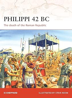 philippi 42 bc the death of the roman republic 1st edition si sheppard ,steve noon 1846032652, 978-1846032653