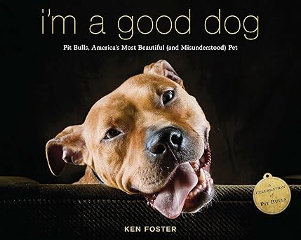 im a good dog pit bulls americaa s most beautiful pet 1st edition ken foster 0670026204, 978-0670026203