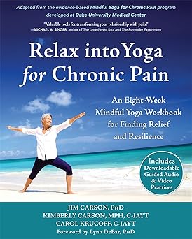 relax into yoga for chronic pain an eight week mindful yoga workbook for finding relief and resilience 1st