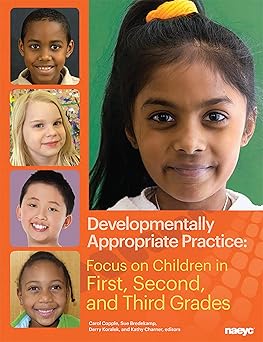 developmentally appropriate practice focus on children in first second and third grades 1st edition sue