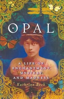 opal a life of enchantment mystery and madness 1st edition kathrine beck 0670031453, 978-0670031450