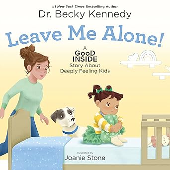 leave me alone a good inside story about deeply feeling kids 1st edition dr becky kennedy ,joanie stone