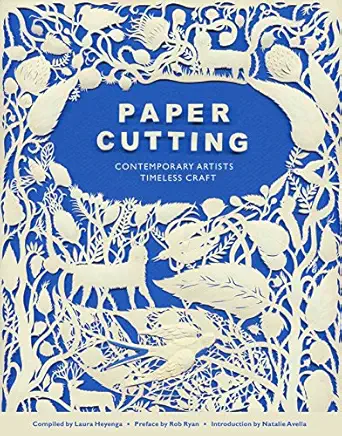 paper cutting book contemporary artists timeless craft 1st edition laura heyenga ,rob ryan ,natalie avella